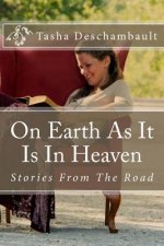 On Earth As It Is In Heaven: Stories From The Road