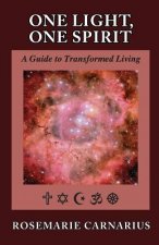 One Light, One Spirit: A Guide for Transformed Living