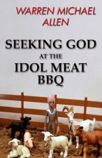 Seeking God at the Idol Meat BBQ