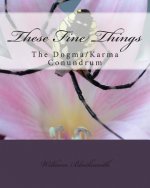 These Fine Things: The Dogma/Karma Cnundrum