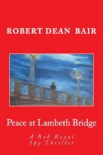 Peace at Lambeth Bridge: A Rob Royal Spy Thiller