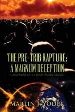 The Pre-Trib Rapture: A Magnum Deception: 