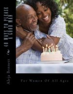 40 Ways To Please A Good Man: For Women in Their Forties
