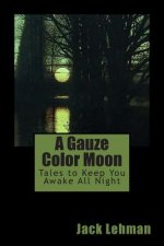 A Gauze Color Moon: Tales to Keep You Awake All Night
