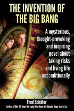 The Invention of the Big Bang: A novel about a mysterious banker, his philosophizing wife and two very happy bohemians