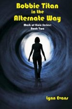 Bobbie Titan in the Alternate Way: Mark of Kain Series: Book Two