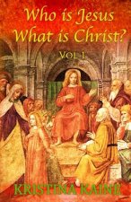 Who Is Jesus: What Is Christ? Vol 1