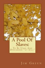A Pool Of Slaves: To Be Used And Discarded 