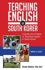 Teaching English in South Korea: A Guide and Critique of Teaching English in South Korea