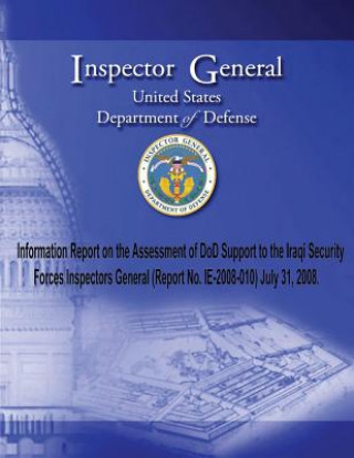 Information Report on the Assessment of DoD Support to the Iraqi Security Forces Inspectors General (Report No. 2008-010) July 31, 2008.