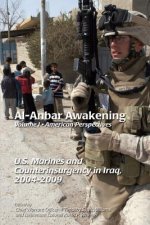 Al-Anbar Awakening Volume 1 American Perspectives: U.S. Marines and Counterinsurgency in Iraq, 2004-2009