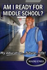 Am I Ready For Middle School?: My Education...future...life!