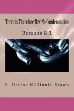 There is Therefore Now No Condemnation