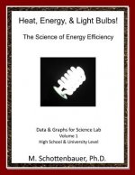 Heat, Energy, & Light Bulbs! The Science of Energy Efficiency: Data and Graphs for Science Lab: Volume 1