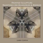 Painted Sculpture: Paintings on Aluminium & Bronze