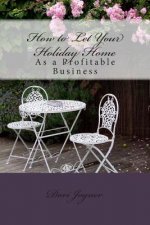 How to Let Your Holiday Home: As a Profitable Business