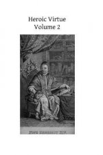 Heroic Virtue: A Portion of the Treatise of Benedict XIV on the Beatification and Canonization of the Servants of God