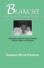Blanche: World Class Musician, World Class Mother: Noteworthy Lessons for Living in Harmony with Self, Others, & the Universe
