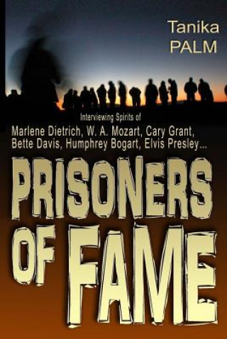 Prisoners of Fame: : Interview with Spirits of Marlene Dietrich, Nikolai Gogol, Cary Grant, Humphrey Bogart, Bette Davis, Elvis Presley..