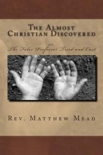 The Almost Christian Discovered: or, The False Professor Tried and Cast