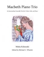 Macbeth Piano Trio: An Intermediate Ensemble Work for Violin, Cello, and Piano