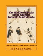 The Hidden History of the Chinese Internal Martial Arts: Exploring the Mysterious Connections Between Long Fist Boxing and the Origins and Roots of Ba