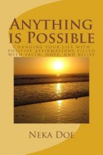 Anything is Possible: Changing your life with positive affirmations