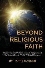Beyond Religious Faith: Observing the Performance of Religion and Contemplating a World Without Religion