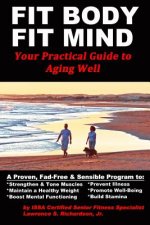 Fit Body Fit Mind: Your Practical Guide to Aging Well
