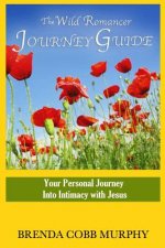 The Wild Romancer Journey Guide: Your personal journey into intimacy with Jesus