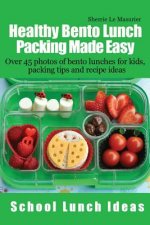 Healthy Bento Lunch Packing Made Easy: Over 45 photos of bento lunches for kids, packing tips and recipe ideas