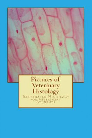 Pictures of Veterinary Histology: Illustrated Histology for Veterinary Students