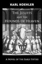 The Jesuits and the Hounds of Heaven: A Novel of the Early Fifties