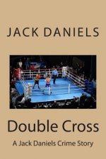 Double Cross: A Jack Daniels Crime Story