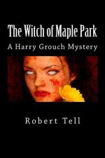 The Witch of Maple Park: A Harry Grouch Mystery