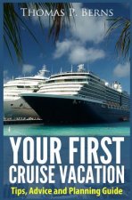 Your First Cruise Vacation: Tips, Advice and Planning Guide