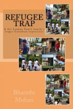 Refugee Trap: Refugee Trap: A Tamil family moves into Toronto, Canada, at the height of the civil war in Sri Lanka in 2004 and faces