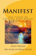 Manifest: The 7 Steps To Creating Your Dreams