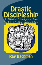 Drastic Discipleship: A Bible Study in the Acts of the Apostles