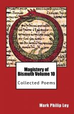 Magistery of Bismuth Volume Ten: Collected Poems