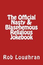 The Official Nasty & Blasphemous Religious Jokebook