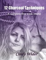 12 Charcoal Techniques: A Complete Five Week Course