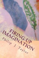 Firing Up Imagination: Practical Ideas for Parent and Child Enjoyment over Consumerism and Advertising