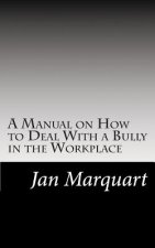 A Manual on How to Deal With a Bully in the Workplace