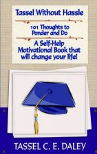 Tassel Without Hassle: A Self-Help Motivational Book that will change your Life!