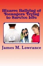 Bizarre Bullying of Teenagers Trying to Survive Life: Growing to Adulthood with Bad Experiences During Youth
