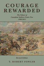 Courage Rewarded: The Valour of Canadian Soldiers Under Fire 1900-2011
