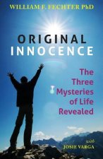 Original Innocence: The Three Mysteries of Life Revealed