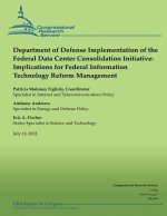 Department of Defense Implementation of the Federal Data Center Consolidation Initiative: Implications for Federal Information Technology Reform Manag