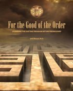 For the Good of the Order: Examining The Shifting Paradigm Within Freemasonry